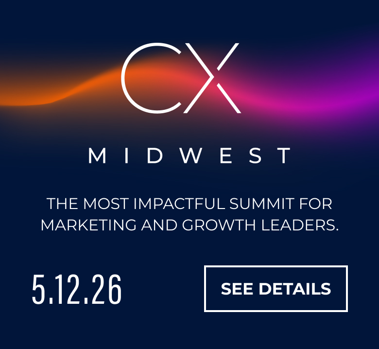 CX Midwest | The Most Impactful Summit for Marketing and Growth Leaders | 5.12.26 | See Details