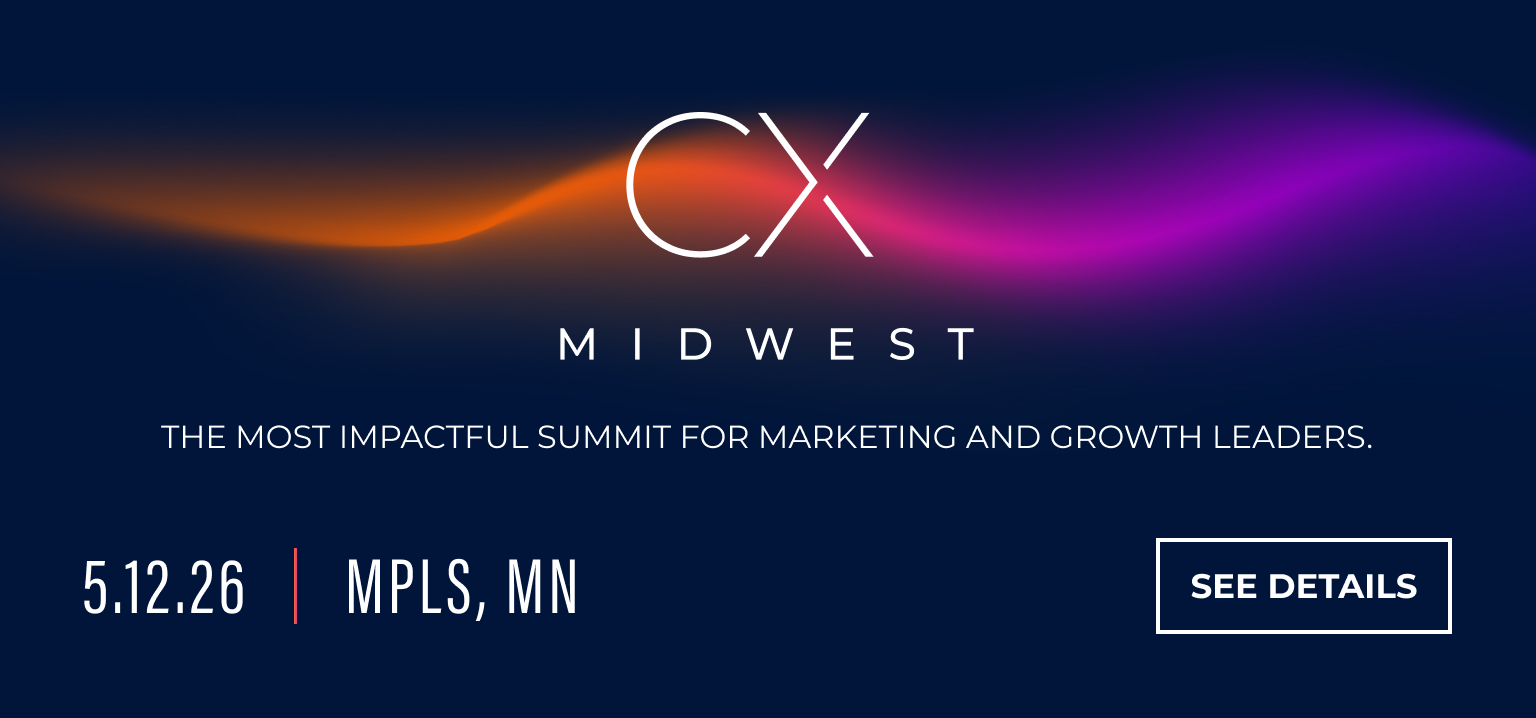 CX Midwest | The Most Impactful Summit for Marketing and Growth Leaders | 5.12.26 | See Details